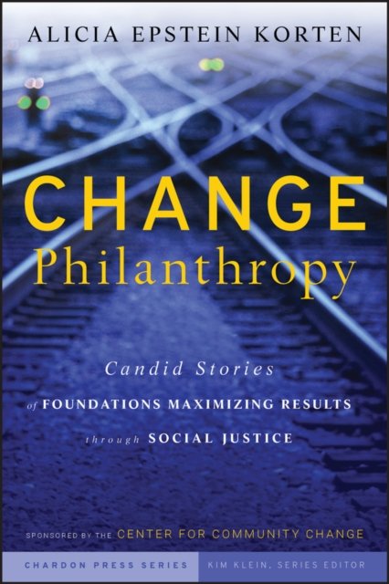 Change Philanthropy – Candid Stories of Foundations Maximizing Results Through Social Justice