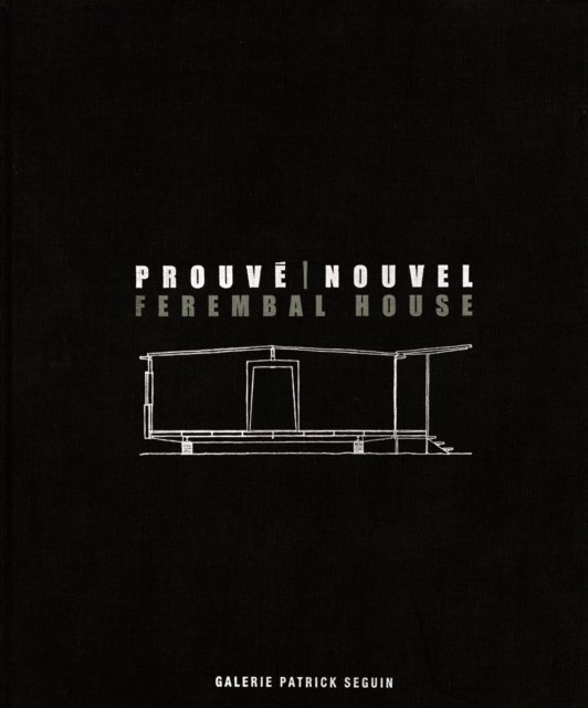 Jean Prouve & Jean Nouvel: Ferembal House