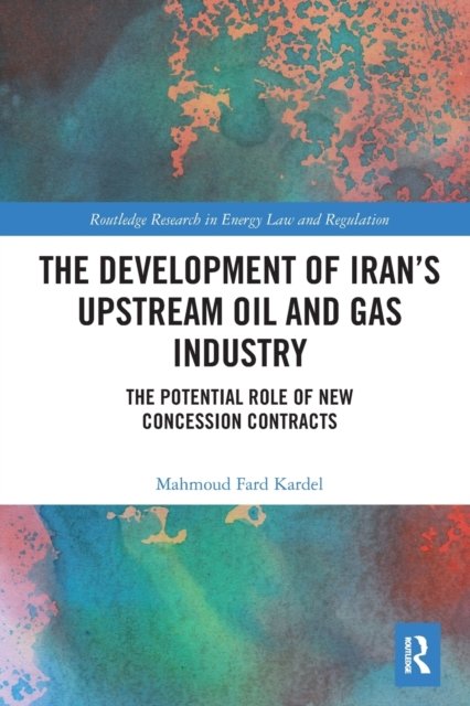 The Development of Iran''s Upstream Oil and Gas Industry