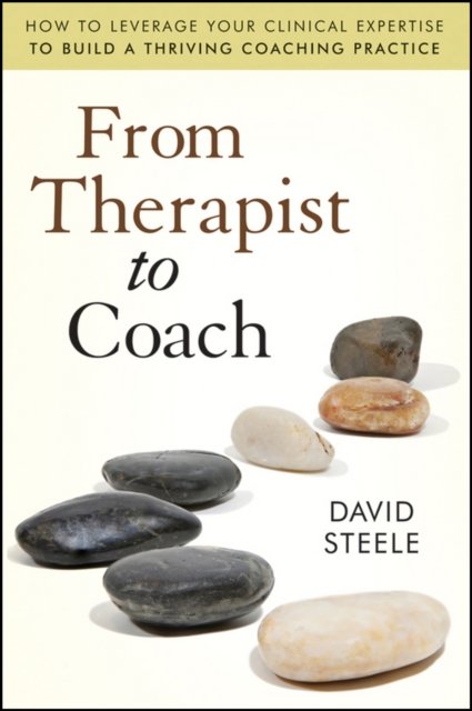 From Therapist to Coach – How to Leverage Your Clinical Expertise to Build a Thriving Coaching Practice
