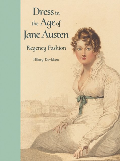 Dress in the Age of Jane Austen – Regency Fashion
