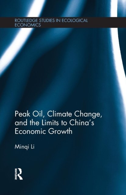 Peak Oil, Climate Change, and the Limits to China''s Economic Growth