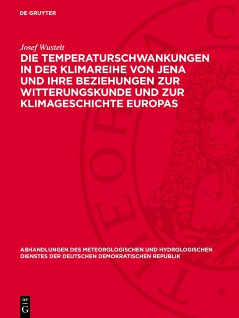 Die Temperaturschwankungen in Der Klimareihe Von Jena Und Ihre Beziehungen Zur Witterungskunde Und Zur Klimageschichte Europas