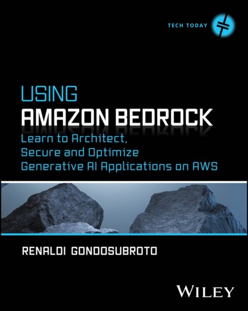 Using Amazon Bedrock: Learn to Architect, Secure a nd Optimize Generative AI Applications on AWS