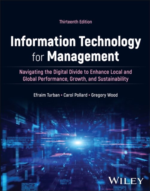 Information Technology for Management:Driving Digi tal Transformation to Increase Local and Global Pe rformance, Growth and Sustainability 13e P w/EEPUB