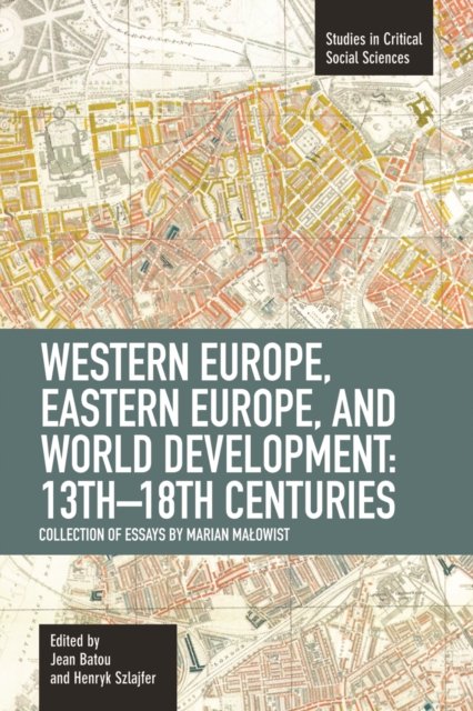 Western Europe, Eastern Europe And World Development 13th-18th Centuries: Collection Of Essays Of Marian
