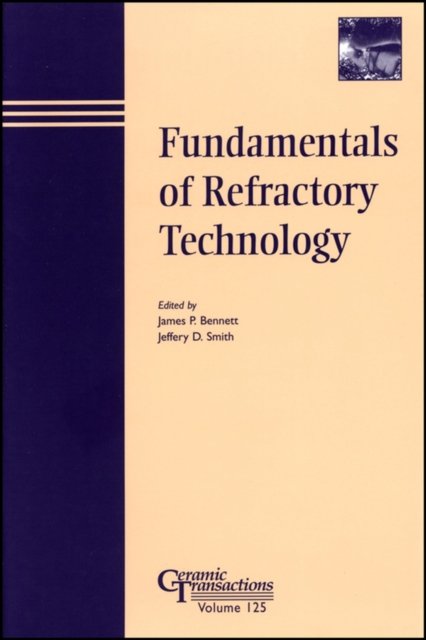 Fundamentals of Refractory Technology – Ceramics Transactions V125