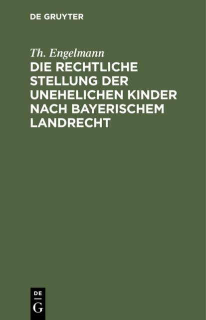 Die Rechtliche Stellung Der Unehelichen Kinder Nach Bayerischem Landrecht