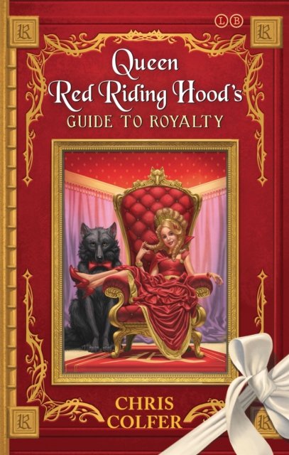 Land of Stories: Queen Red Riding Hood''s Guide to Royalty