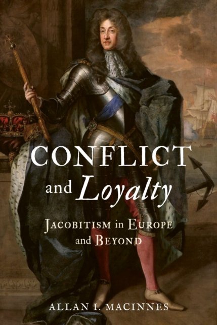 Conflict and Loyalty – Jacobitism in Europe and Beyond