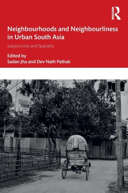 Neighbourhoods and Neighbourliness in Urban South Asia
