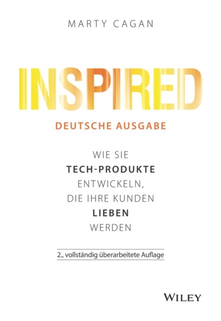 Inspired – deutsche Ausgabe 2e – Wie Sie Tech–Produkte entwickeln, die Ihre Kunden lieben werden