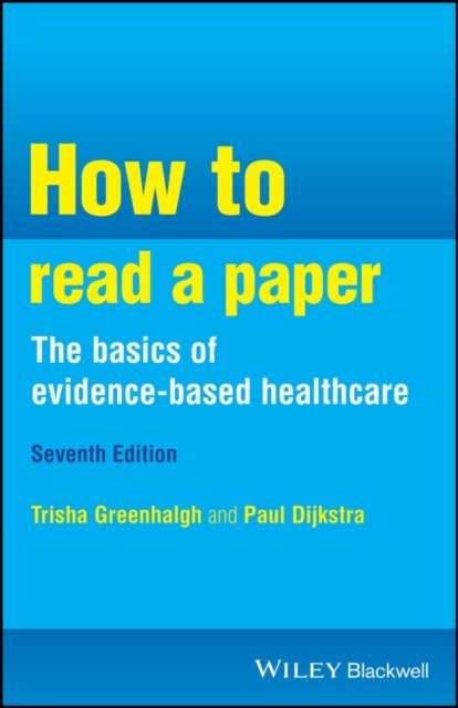 How to Read a Paper, the Basics of Evidence–Based Healthcare, Seventh Edition