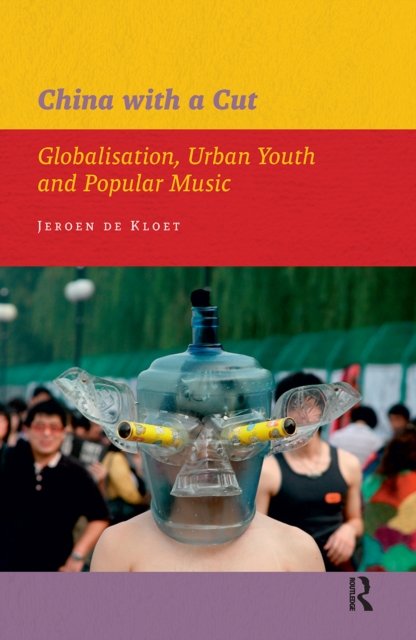 China with a Cut – Globalisation, Urban Youth and Popular Music