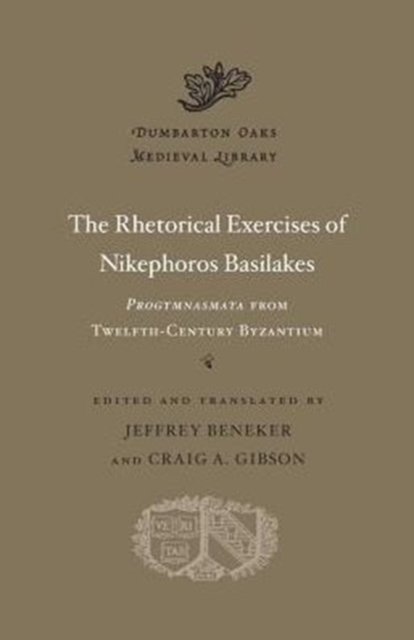 The Rhetorical Exercises of Nikephoros Basilakes – Progymnasmata from Twelfth–Century Byzantium