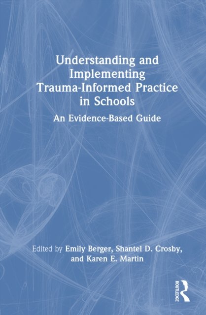Understanding and Implementing Trauma-Informed Practice in Schools