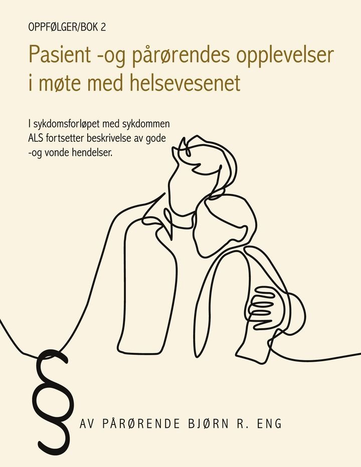 Pasient -og pårørendes opplevelser i møte med helsevesenet - i sykdomsforløpet med sykdommen ALS fortsetter beskrivelse av gode -og vonde hendelser : oppfølger/bok 2