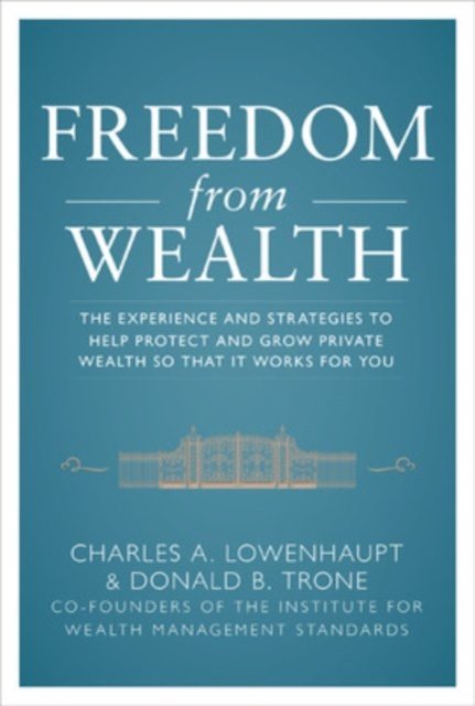 Freedom from Wealth: The Experience and Strategies to Help Protect and Grow Private Wealth