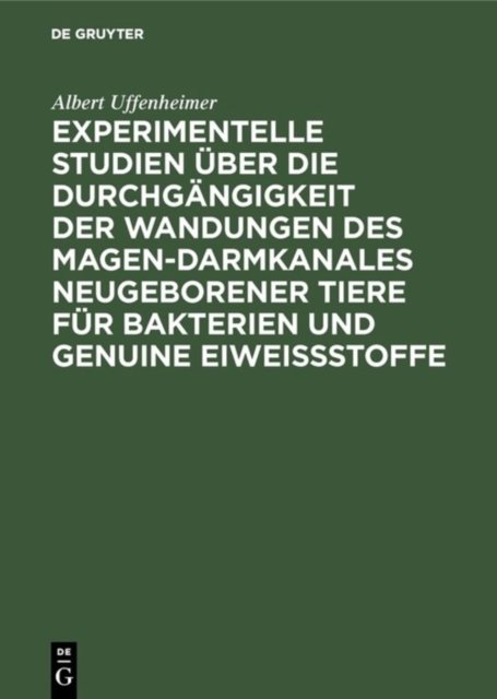 Experimentelle Studien Uber Die Durchgangigkeit Der Wandungen Des Magen-Darmkanales Neugeborener Tiere Fur Bakterien Und Genuine Eiweißstoffe