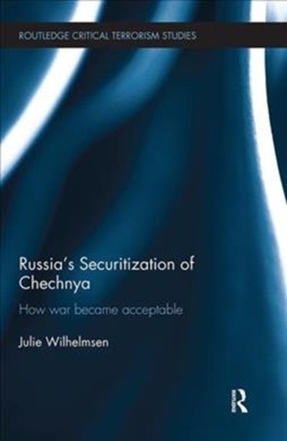 Russia''s Securitization of Chechnya