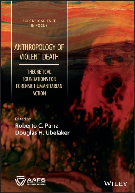 Anthropology of Violent Death – Theoretical Foundations for Forensic Humanitarian Action