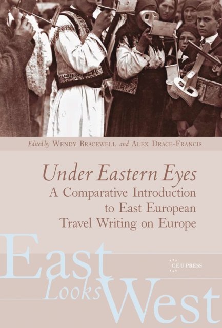 Under Eastern Eyes – A Comparative History of East European Travel Writing on Europe