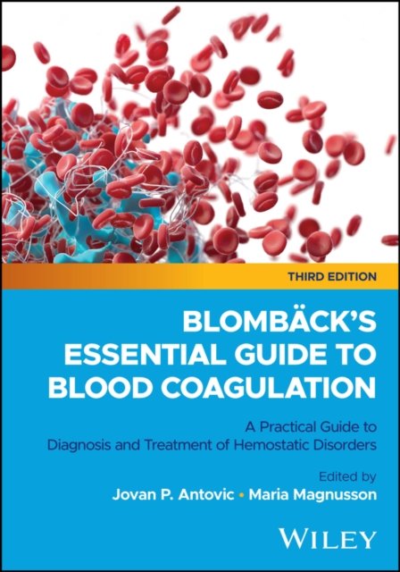 Blombäck's Essential Guide to Blood Coagulation: A  Practical Guide to Diagnosis and Treatment of Hem ostatic Disorders, 3rd Edition