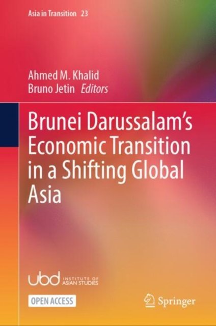 Brunei Darussalam?s Economic Transition in a Shifting Global Asia