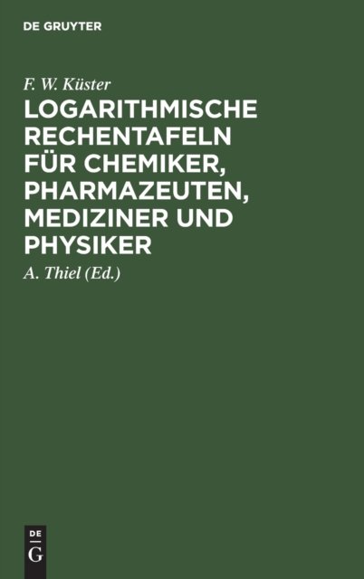 Logarithmische Rechentafeln Fur Chemiker, Pharmazeuten, Mediziner Und Physiker