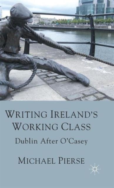 Writing Ireland''s Working Class