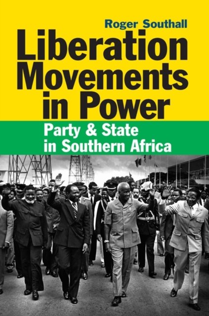 Liberation Movements in Power – Party and State in Southern Africa