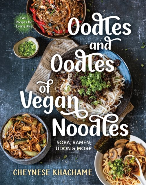 Oodles and Oodles of Vegan Noodles – Soba, Ramen, Udon & More – Easy Recipes for Every Day