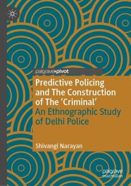 Predictive Policing and The Construction of The ''Criminal''