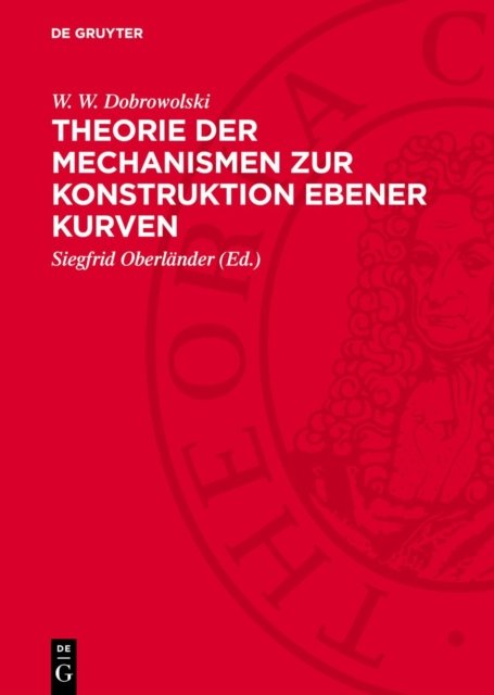 Theorie Der Mechanismen Zur Konstruktion Ebener Kurven