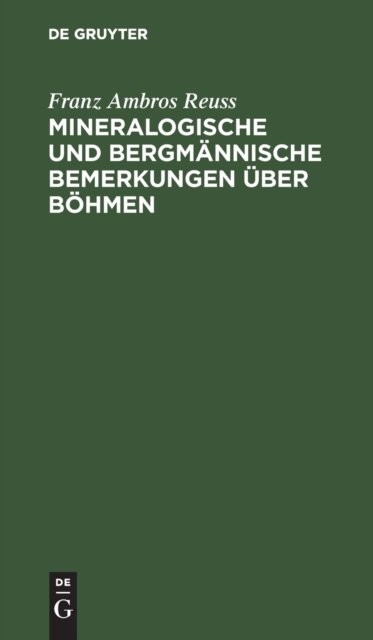 Mineralogische Und Bergmannische Bemerkungen Uber Bohmen