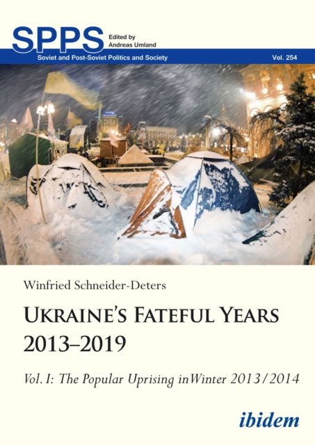 Ukraine’s Fateful Years 2013–2019: Vol. I: The Popular Uprising in Winter 2013/2014