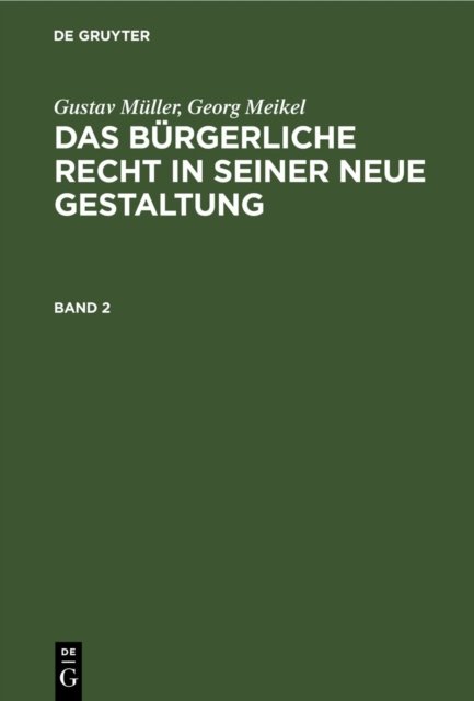Gustav Muller; Georg Meikel: Das Burgerliche Recht in Seiner Neue Gestaltung. Band 2