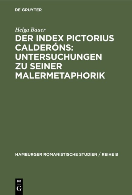 Der Index Pictorius Calderons: Untersuchungen Zu Seiner Malermetaphorik