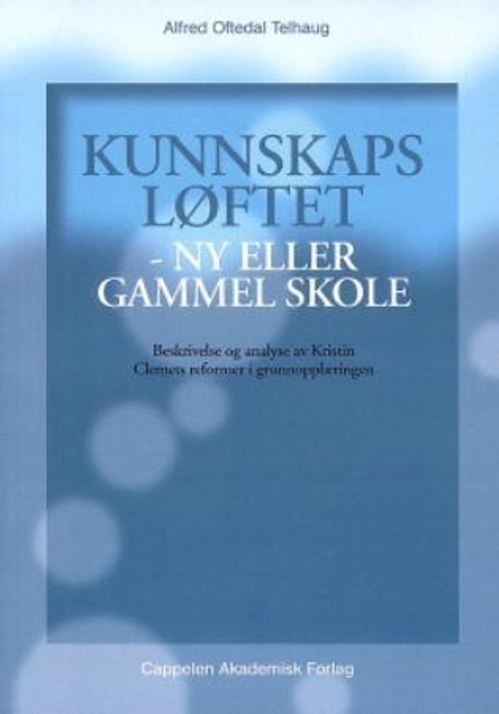 Kunnskapsløftet - ny eller gammel skole? - beskrivelse og analyse av Kristin Clemets reformer i grunnopplæringen
