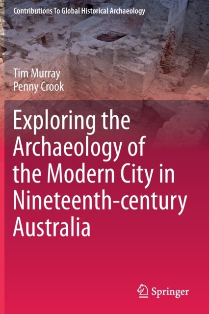 Exploring the Archaeology of the Modern City in Nineteenth-century Australia