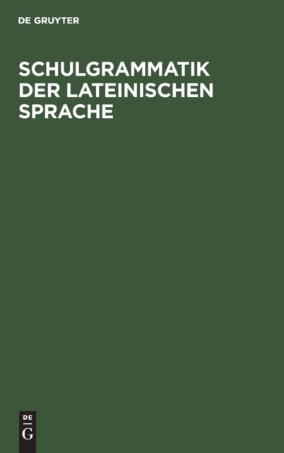 Schulgrammatik der Lateinischen Sprache