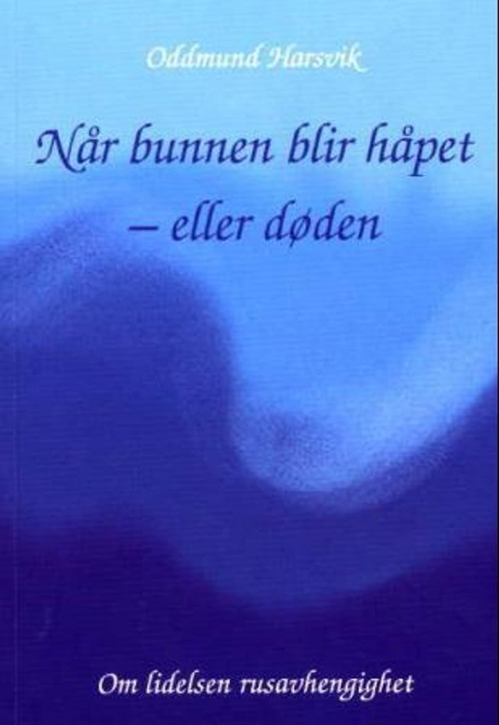 Når bunnen blir håpet - eller døden - om lidelsens rusavhengighet