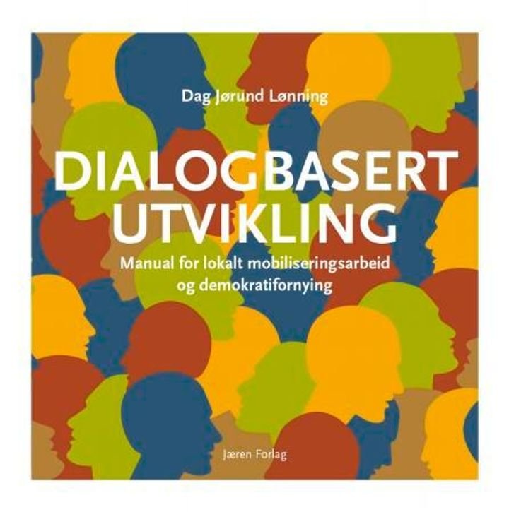 Dialogbasert utvikling - manual for lokalt mobiliseringsarbeid og demokratifornying