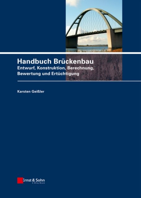 Handbuch Brückenbau – Entwurf, Konstruktion, Berechnung, Bewertung und Ertüchtigung