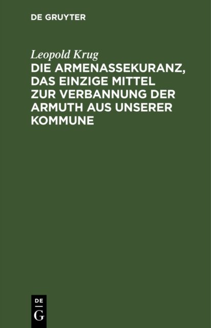 Die Armenassekuranz, Das Einzige Mittel Zur Verbannung Der Armuth Aus Unserer Kommune
