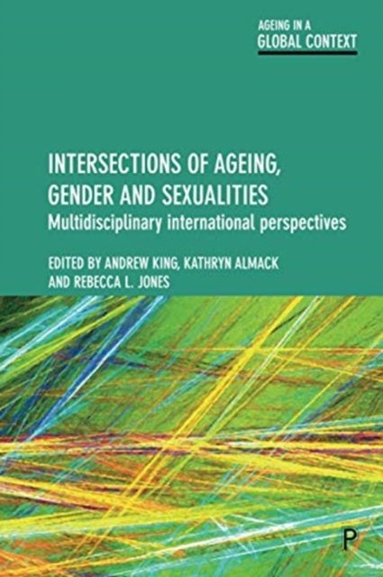 Intersections of Ageing, Gender and Sexualities – Multidisciplinary International Perspectives