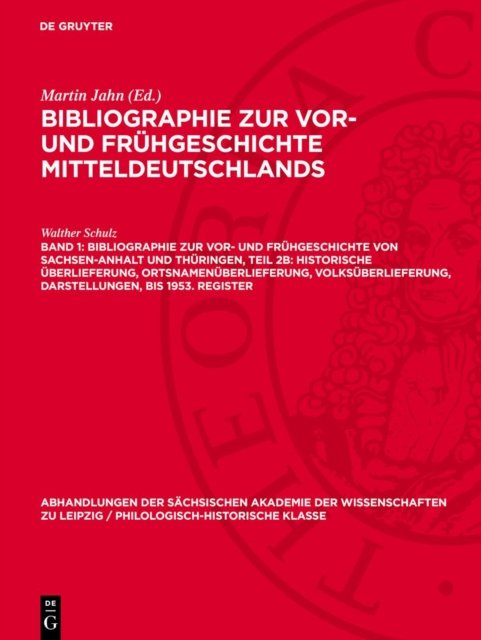 Bibliographie Zur Vor- Und Fruhgeschichte Von Sachsen-Anhalt Und Thuringen, Teil 2b: Historische Uberlieferung, Ortsnamenuberlieferung, Volksuberlieferung, Darstellungen, Bis 1953. Register