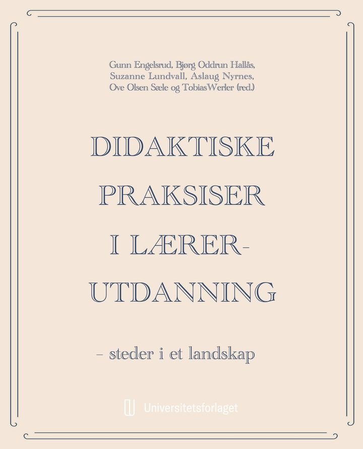 Didaktiske praksiser i lærerutdanning - steder i et landskap