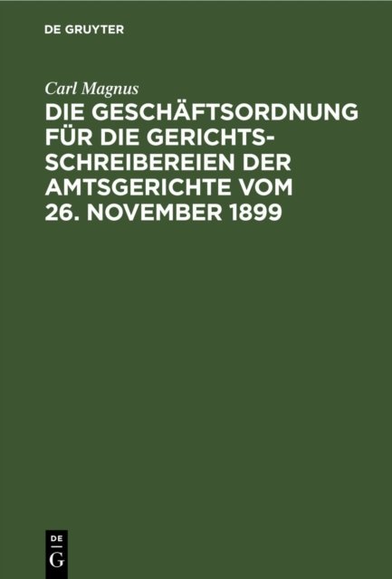 Geschäftsordnung für die Gerichtsschreibereien der Amtsgerichte vom 26. November 1899