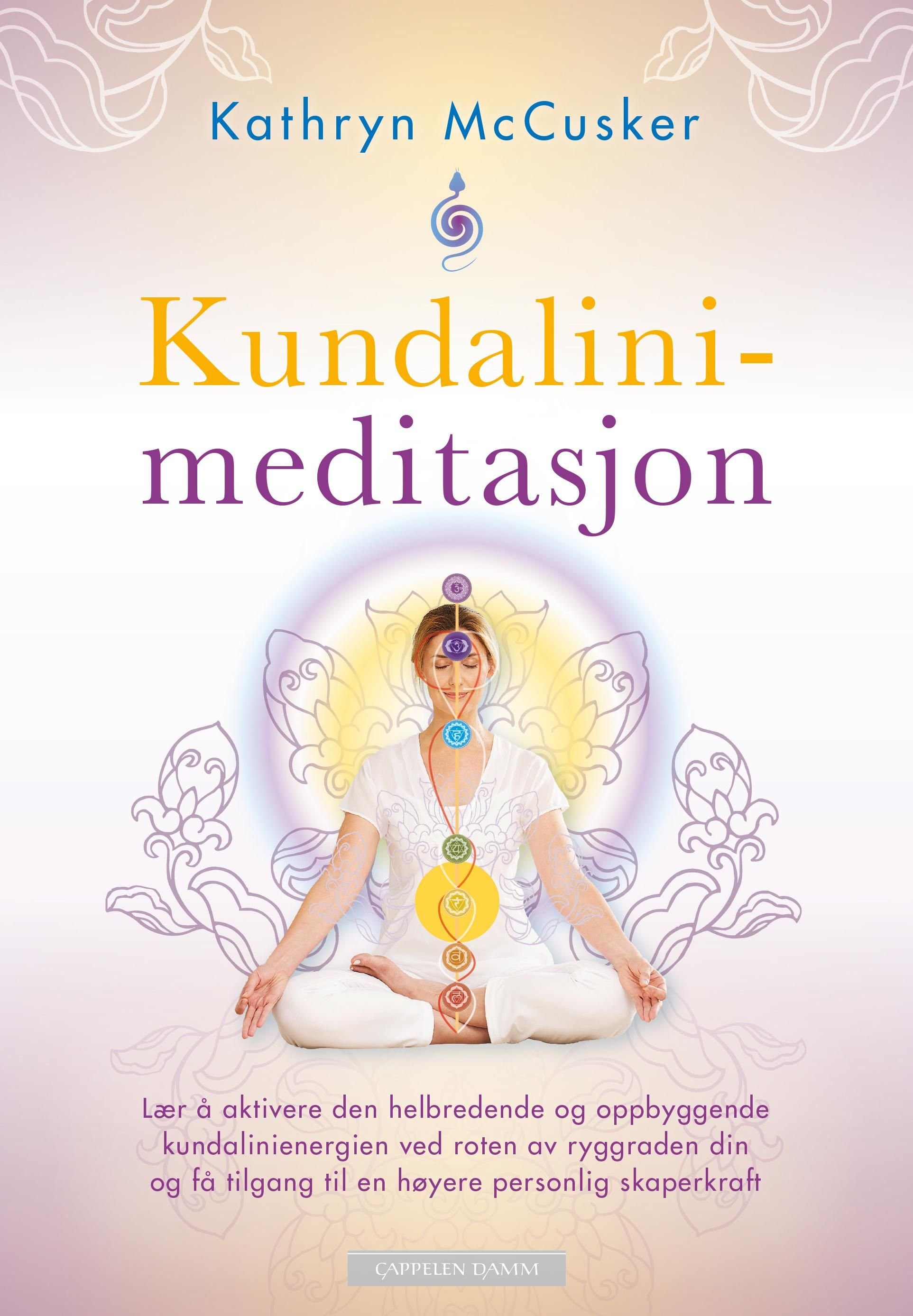Kundalinimeditasjon - lær å aktivere den helbredende og oppbyggende kundalinienergien ved roten av ryggraden din og få tilgang til en høyere personlig skaperkraft